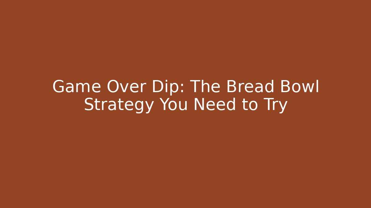 Game Over Dip: The Bread Bowl Strategy You Need to Try