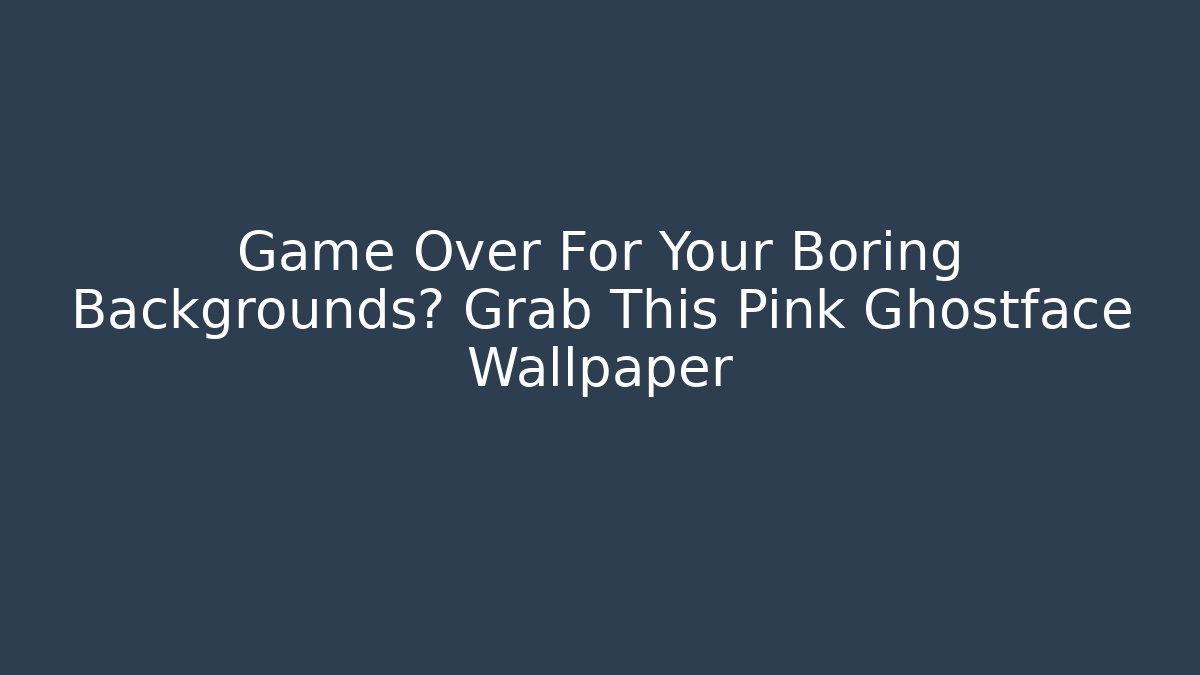 Game Over For Your Boring Backgrounds? Grab This Pink Ghostface Wallpaper