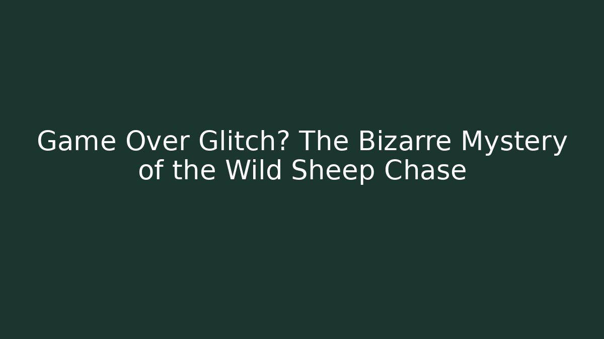 Game Over Glitch? The Bizarre Mystery of the Wild Sheep Chase