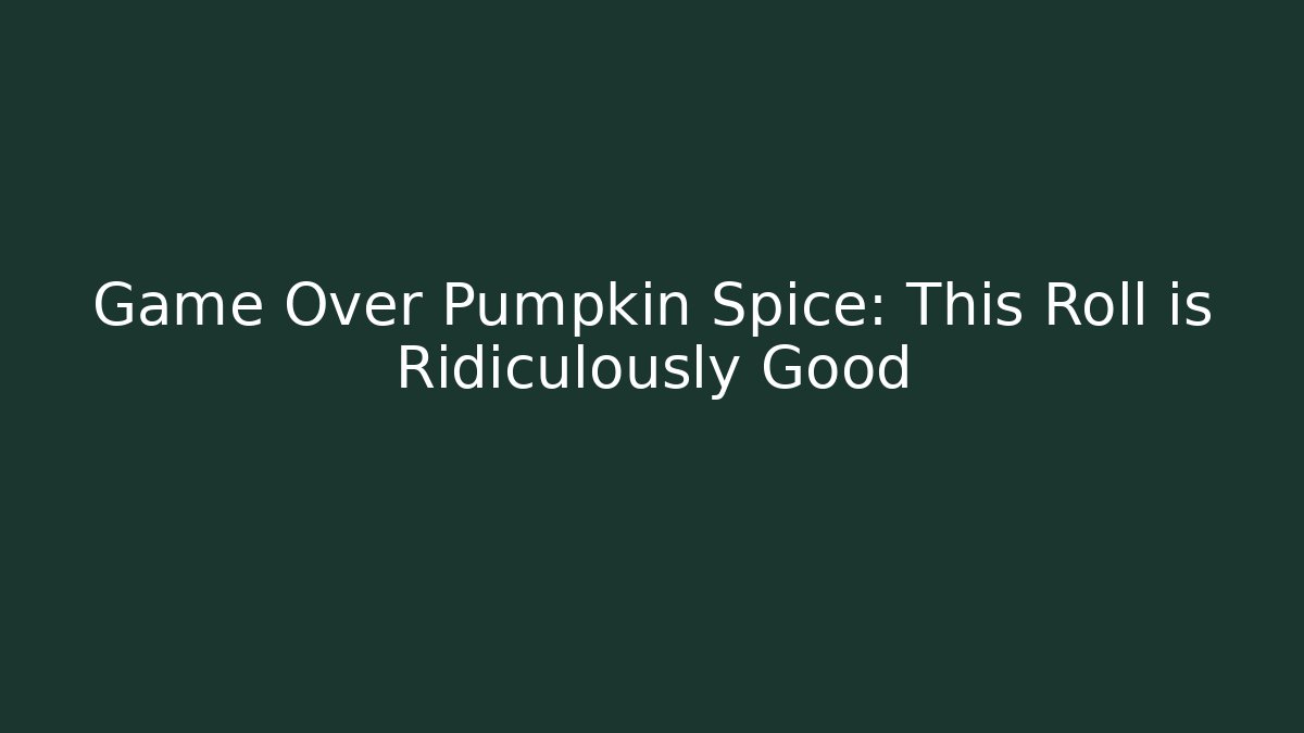 Game Over Pumpkin Spice: This Roll is Ridiculously Good - Critter Realm