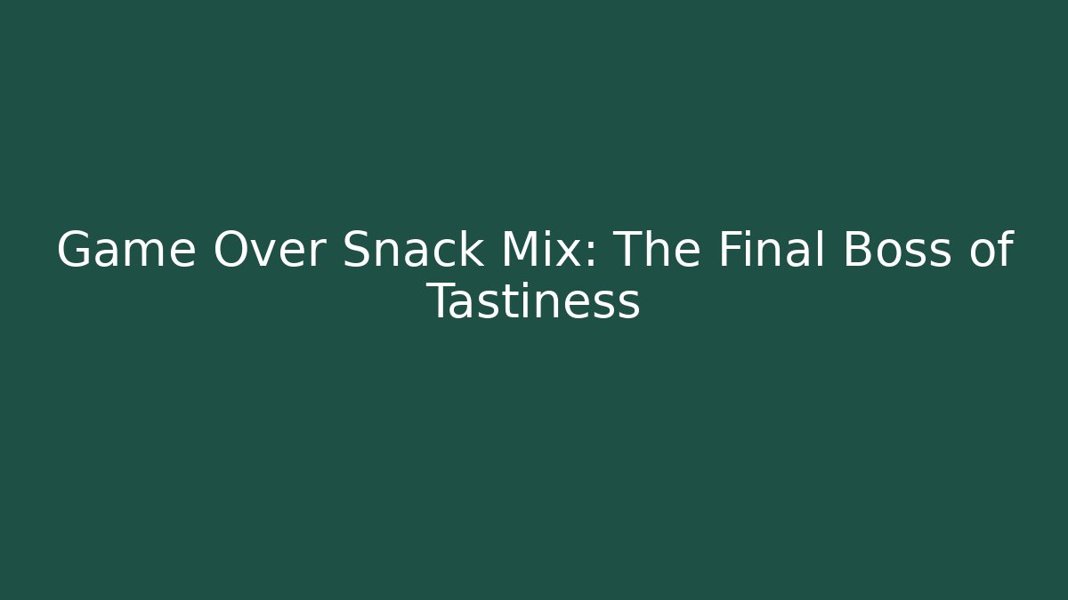 Game Over Snack Mix: The Final Boss of Tastiness