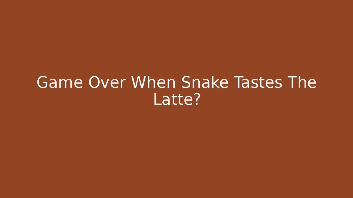 Game Over When Snake Tastes The Latte? - Critter Realm