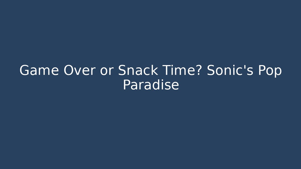 Game Over or Snack Time? Sonic's Pop Paradise