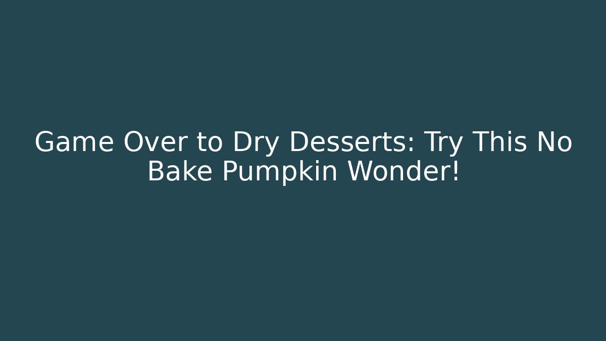 Game Over to Dry Desserts: Try This No Bake Pumpkin Wonder!