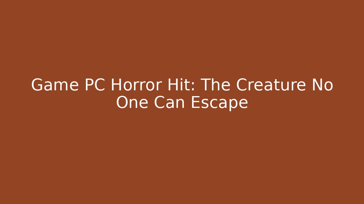 Game PC Horror Hit: The Creature No One Can Escape