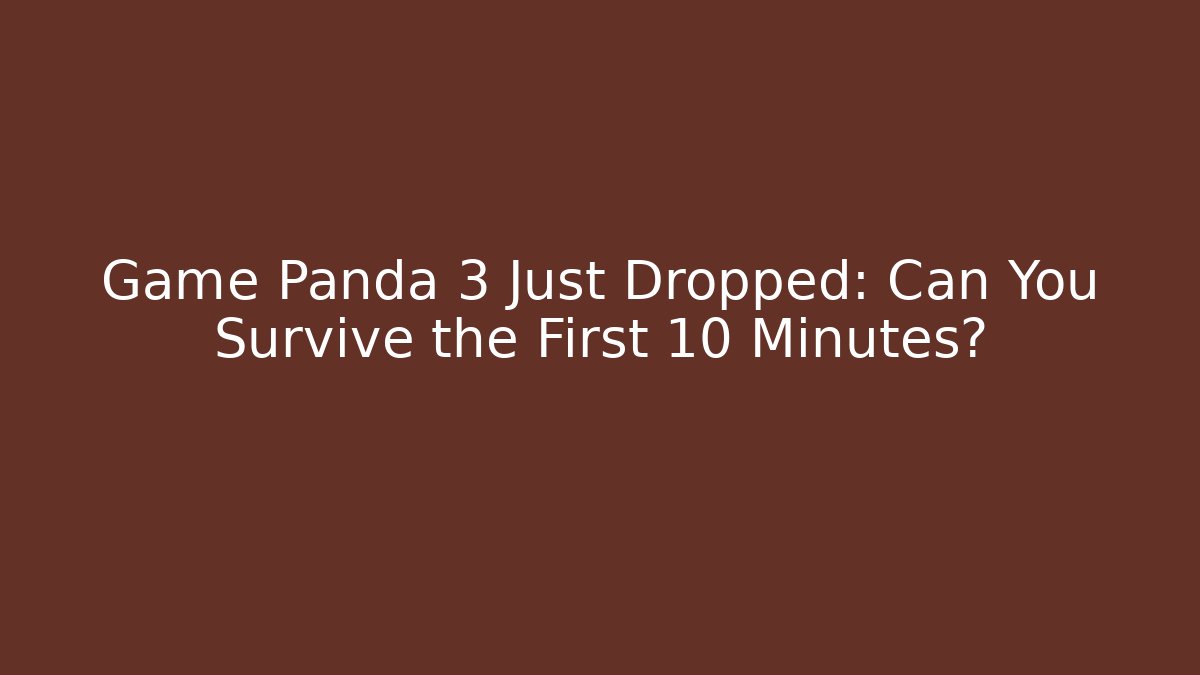 Game Panda 3 Just Dropped: Can You Survive the First 10 Minutes?
