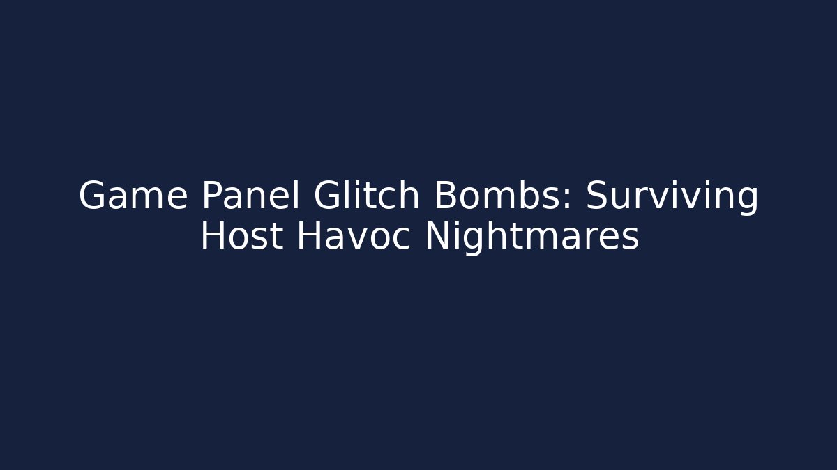 Game Panel Glitch Bombs: Surviving Host Havoc Nightmares