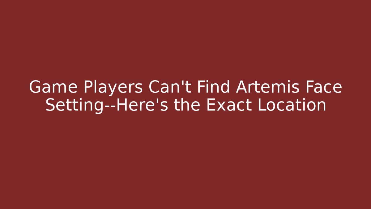 Game Players Can't Find Artemis Face Setting—Here's the Exact Location