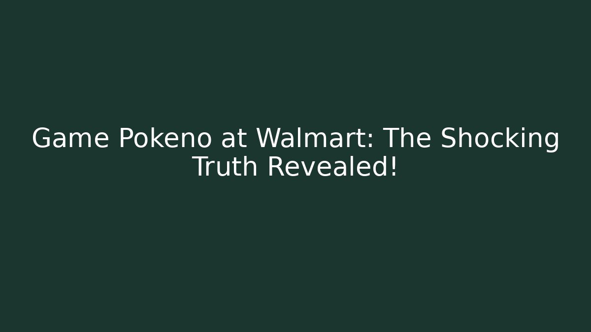 Game Pokeno at Walmart: The Shocking Truth Revealed! - Critter Realm