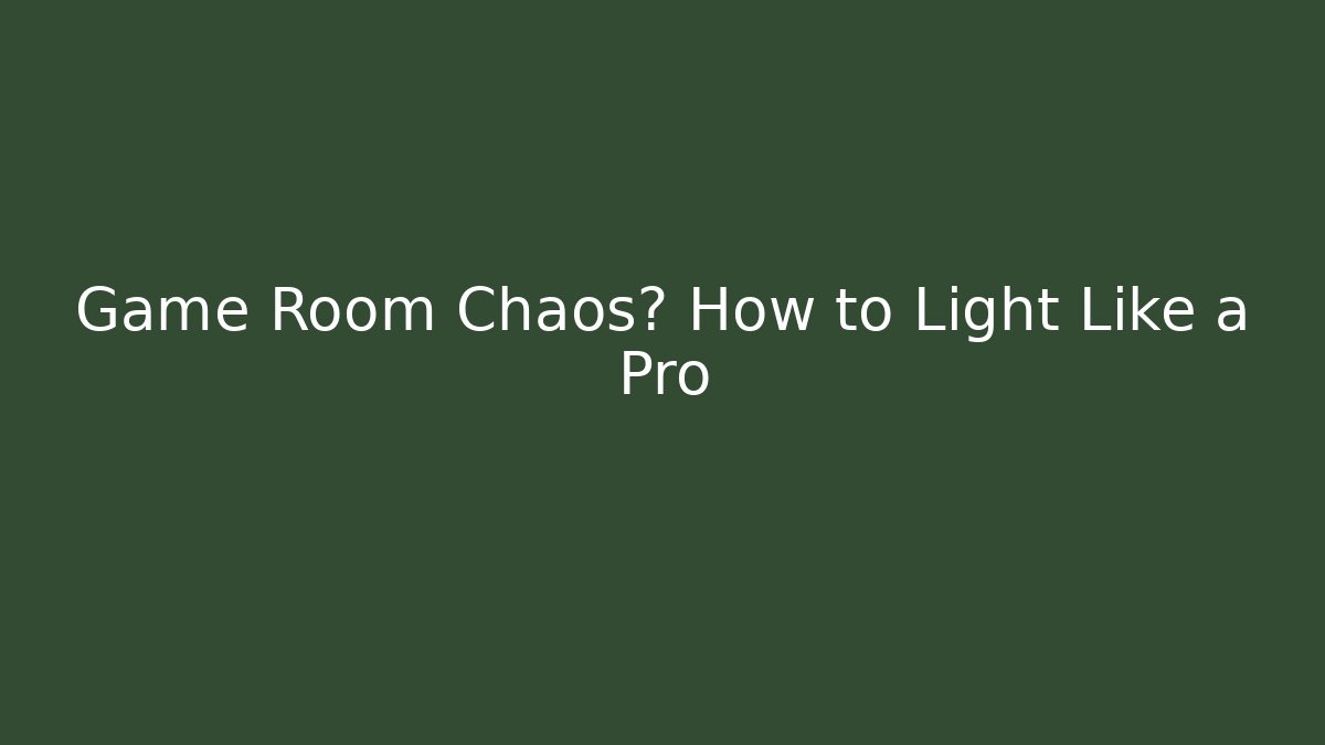 Game Room Chaos? How to Light Like a Pro