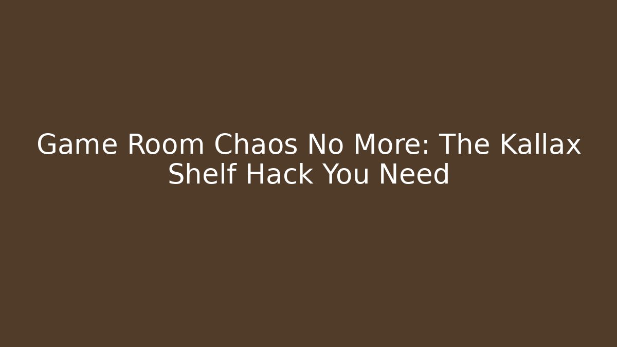 Game Room Chaos No More: The Kallax Shelf Hack You Need - Critter Realm