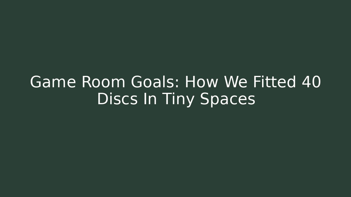 Game Room Goals: How We Fitted 40+ Discs In Tiny Spaces