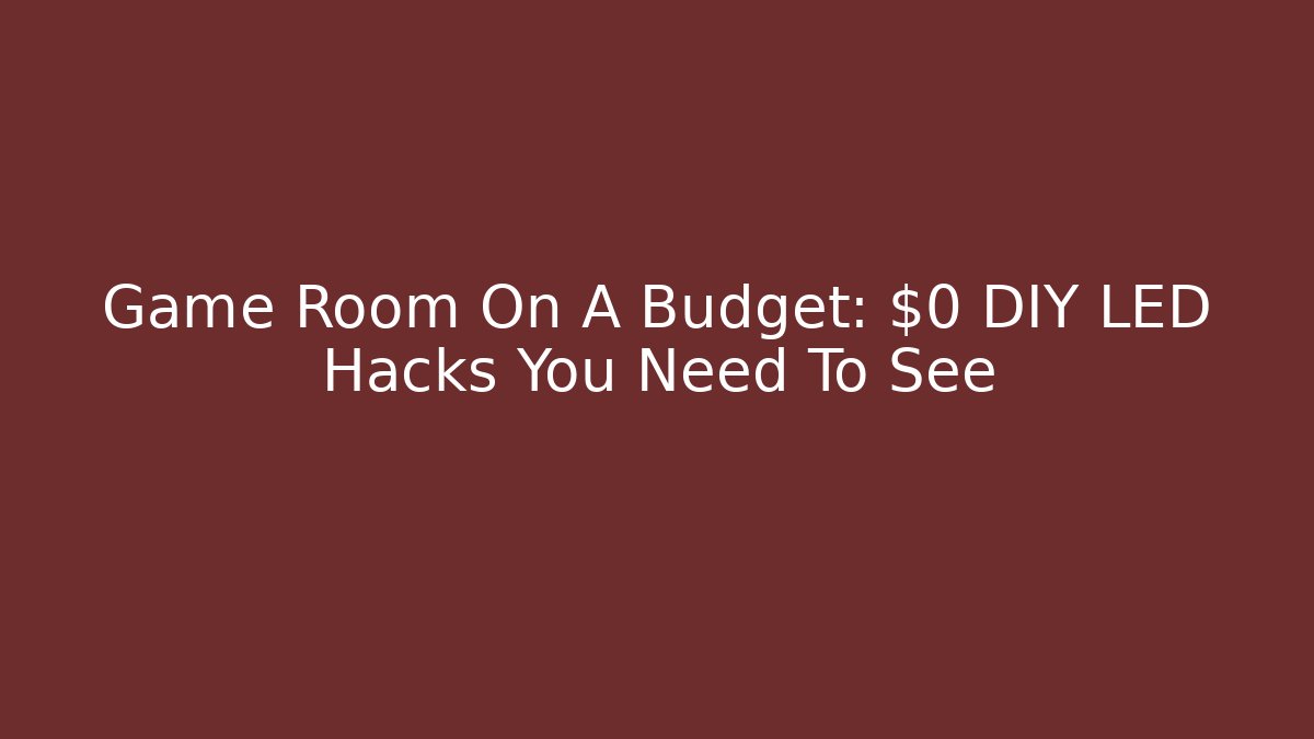 Game Room On A Budget: $0 DIY LED Hacks You Need To See