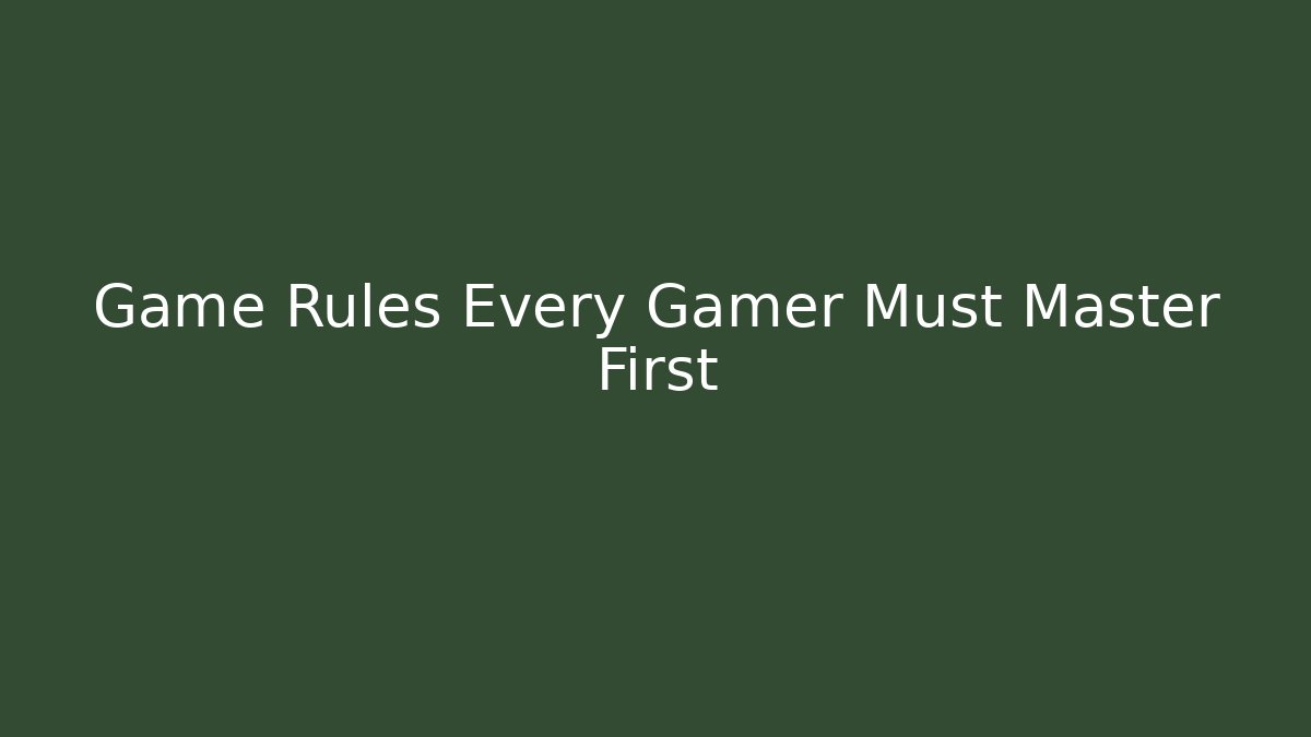 Game Rules Every Gamer Must Master First
