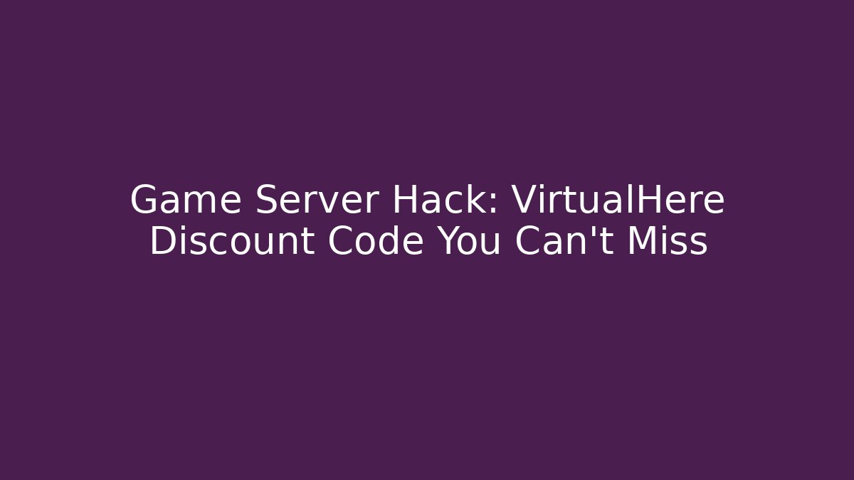 Game Server Hack: VirtualHere Discount Code You Can't Miss - Critter Realm