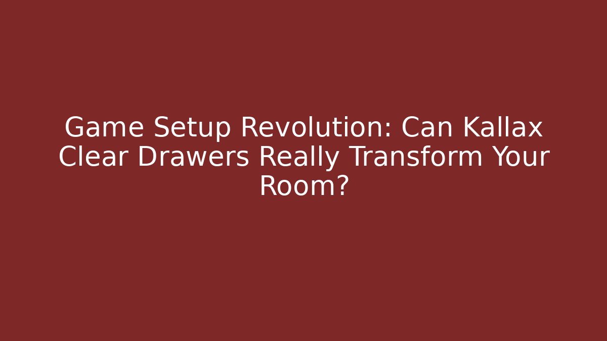 Game Setup Revolution: Can Kallax Clear Drawers Really Transform Your Room?
