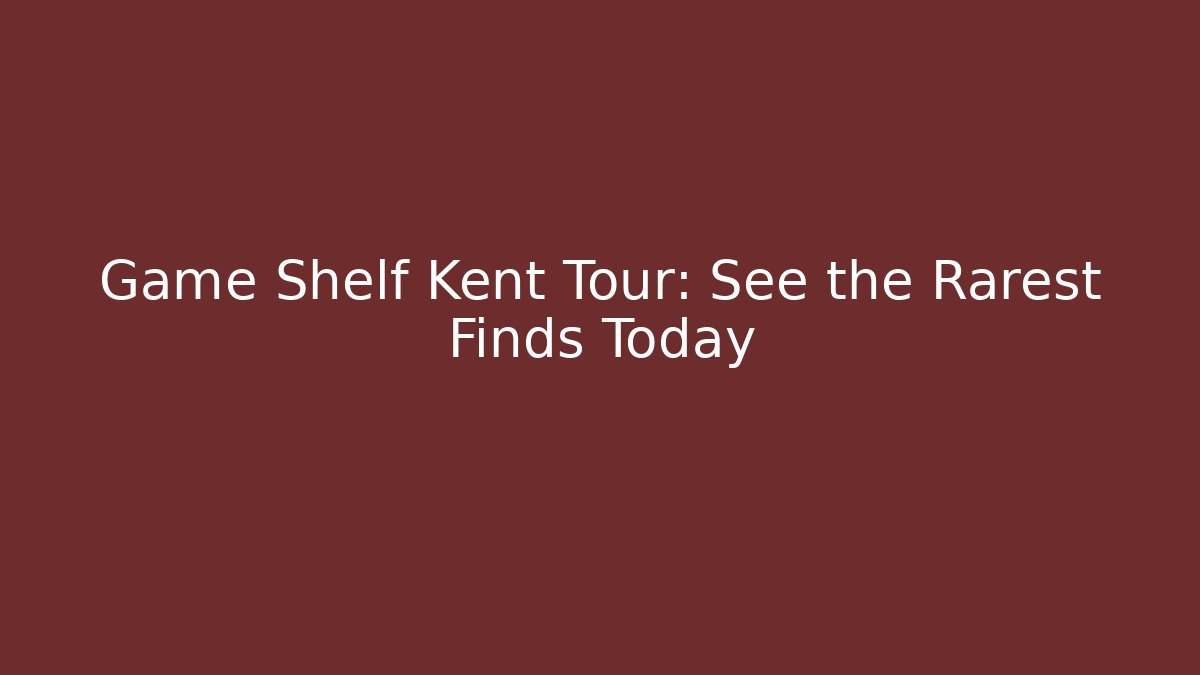 Game Shelf Kent Tour: See the Rarest Finds Today