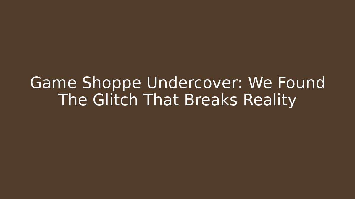 Game Shoppe Undercover: We Found The Glitch That Breaks Reality - Critter Realm