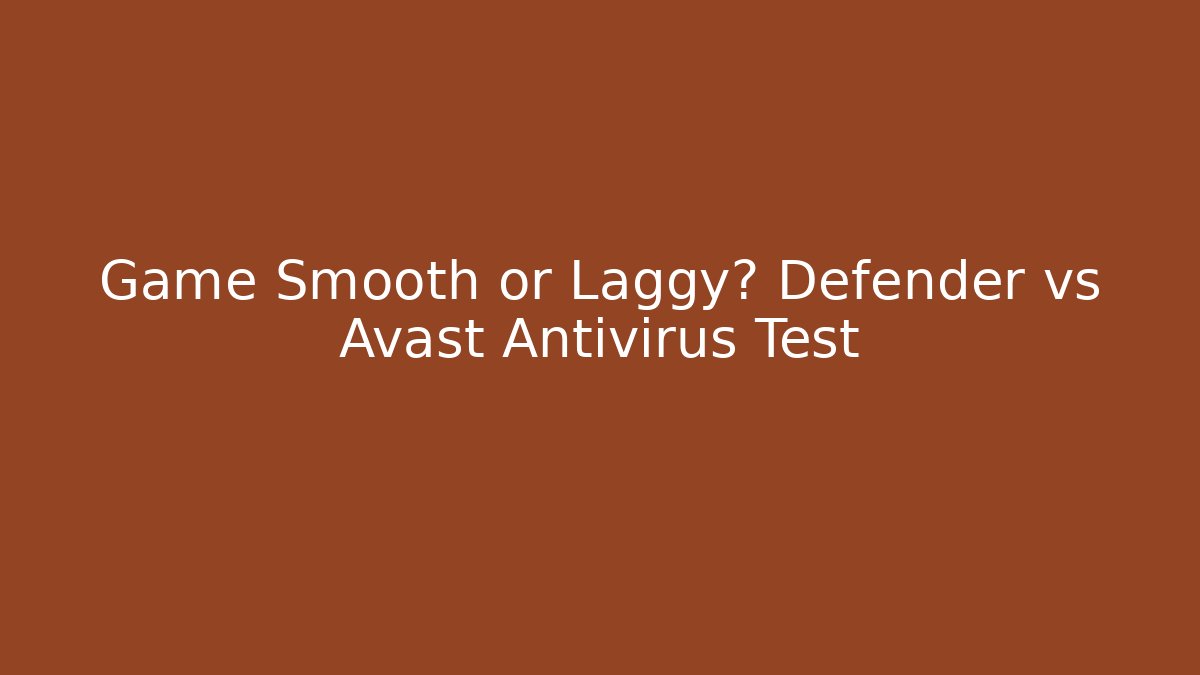 Game Smooth or Laggy? Defender vs Avast Antivirus Test - Critter Realm