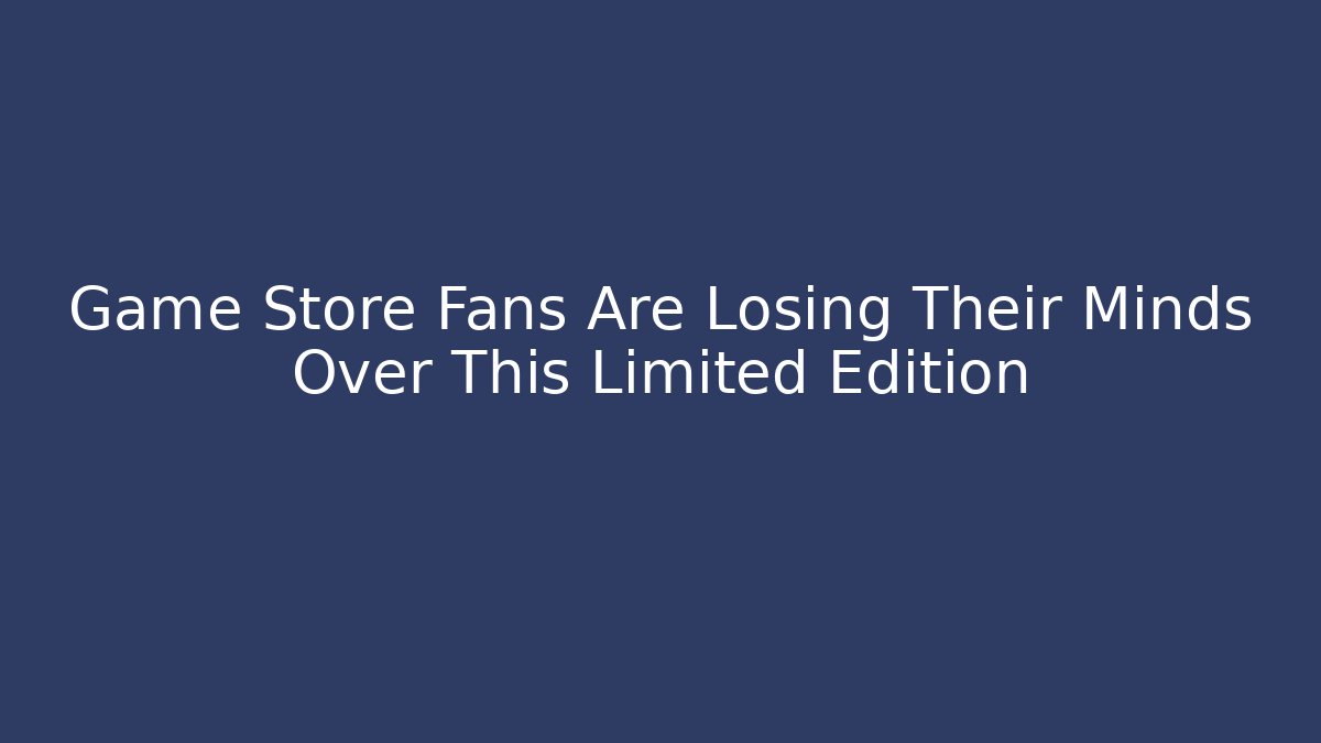Game Store Fans Are Losing Their Minds Over This Limited Edition