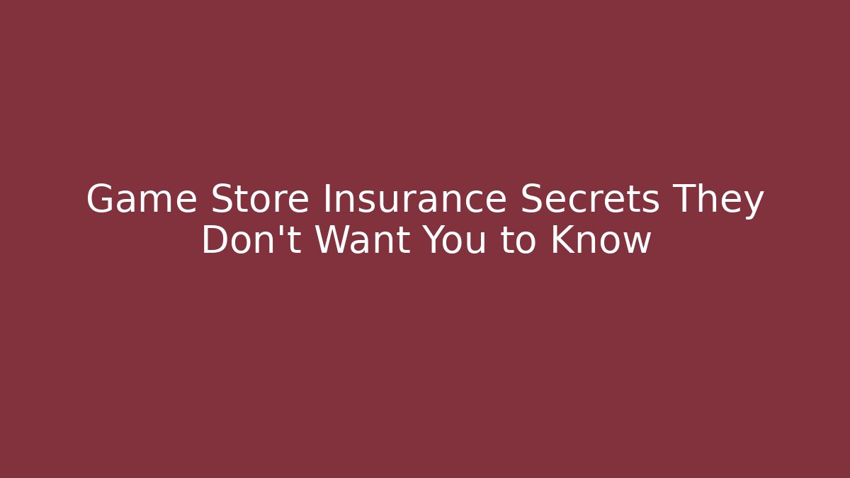 Game Store Insurance Secrets They Don't Want You to Know