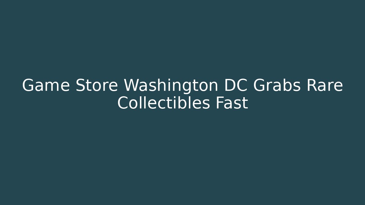Game Store Washington DC Grabs Rare Collectibles Fast - Critter Realm