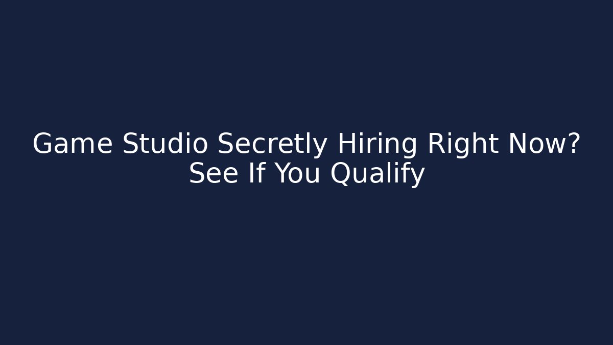 Game Studio Secretly Hiring Right Now? See If You Qualify - Critter Realm