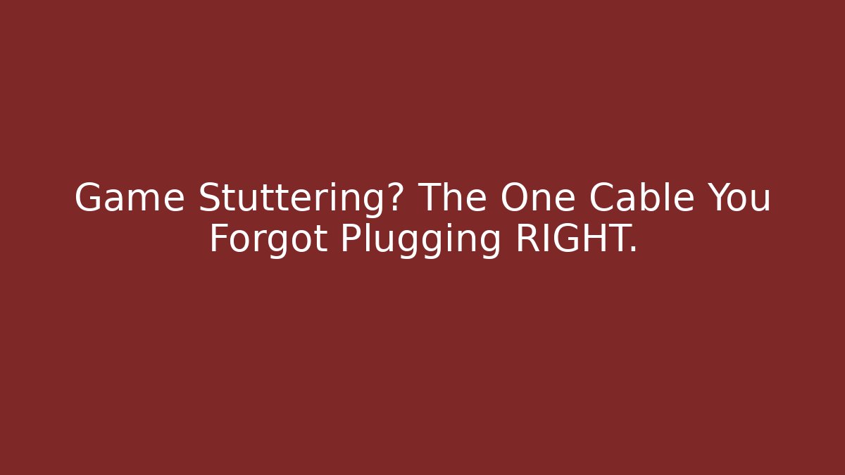 Game Stuttering? The One Cable You Forgot Plugging RIGHT. - Critter Realm
