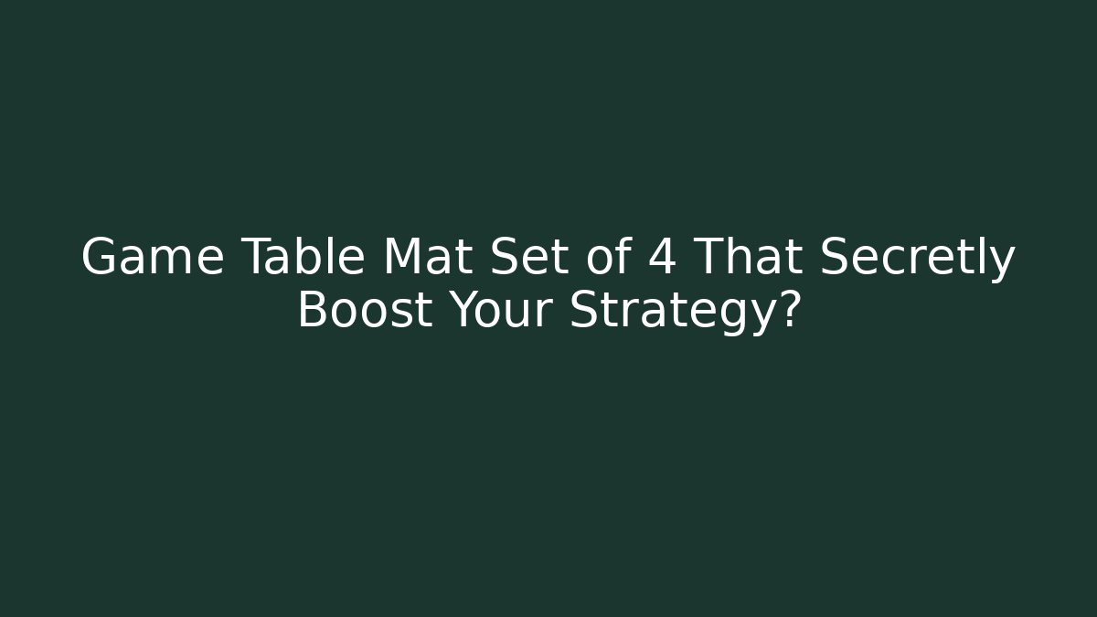 Game Table Mat Set of 4 That Secretly Boost Your Strategy? - Critter Realm