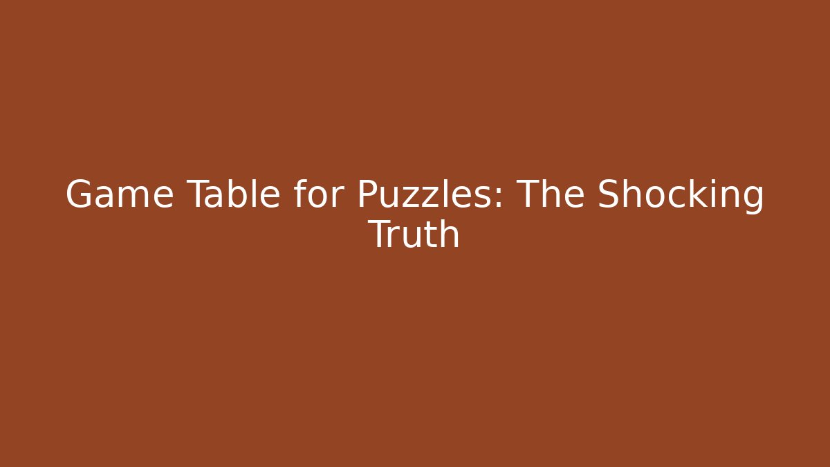 Game Table for Puzzles: The Shocking Truth