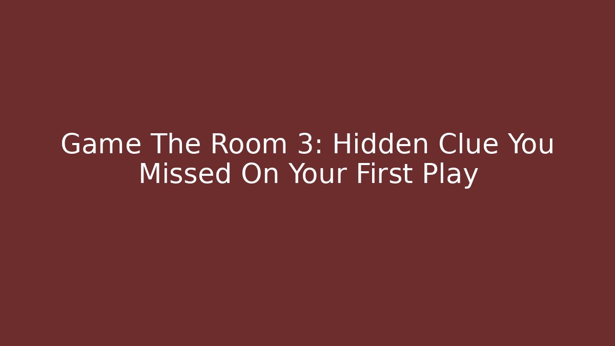 Game The Room 3: Hidden Clue You Missed On Your First Play