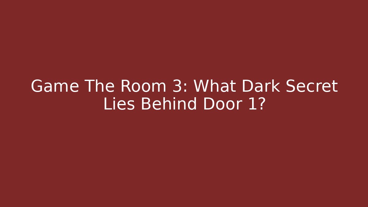 Game The Room 3: What Dark Secret Lies Behind Door 1?