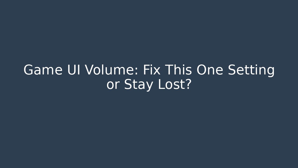 Game UI Volume: Fix This One Setting or Stay Lost? - Critter Realm