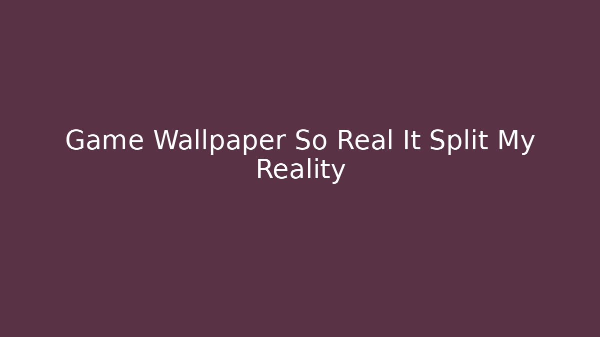 Game Wallpaper So Real It Split My Reality - Critter Realm