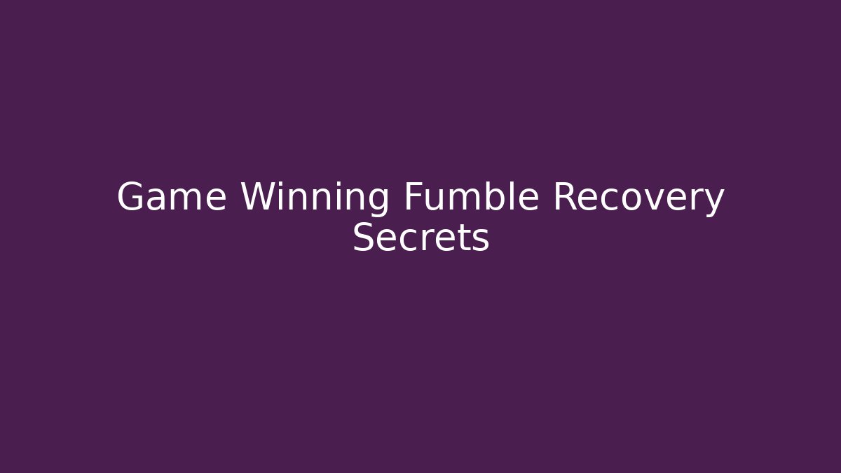 Game Winning Fumble Recovery Secrets