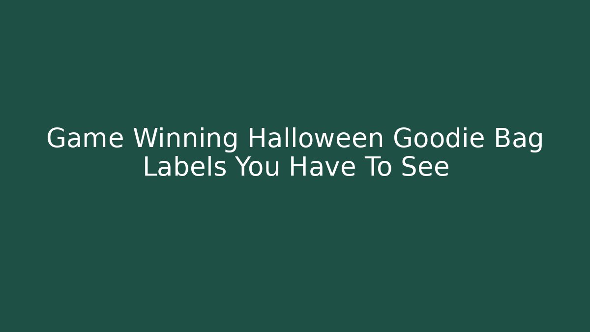 Game Winning Halloween Goodie Bag Labels You Have To See