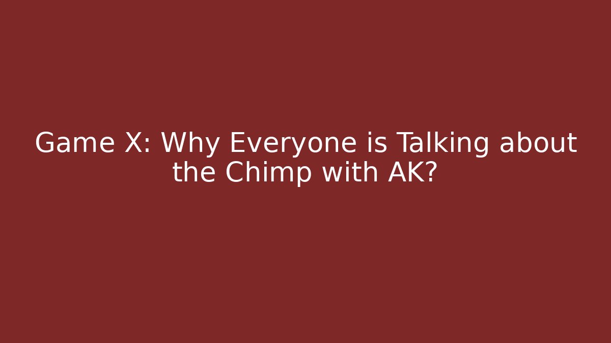Game X: Why Everyone is Talking about the Chimp with AK? - Critter Realm