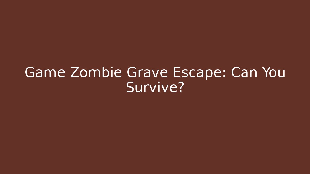 Game Zombie Grave Escape: Can You Survive?