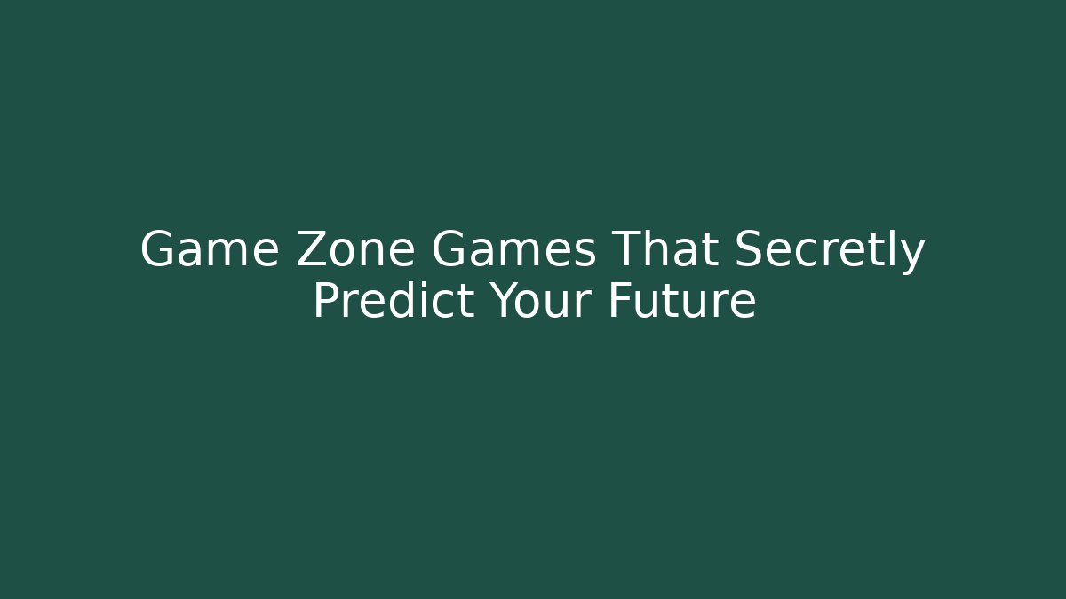 Game Zone Games That Secretly Predict Your Future - Critter Realm