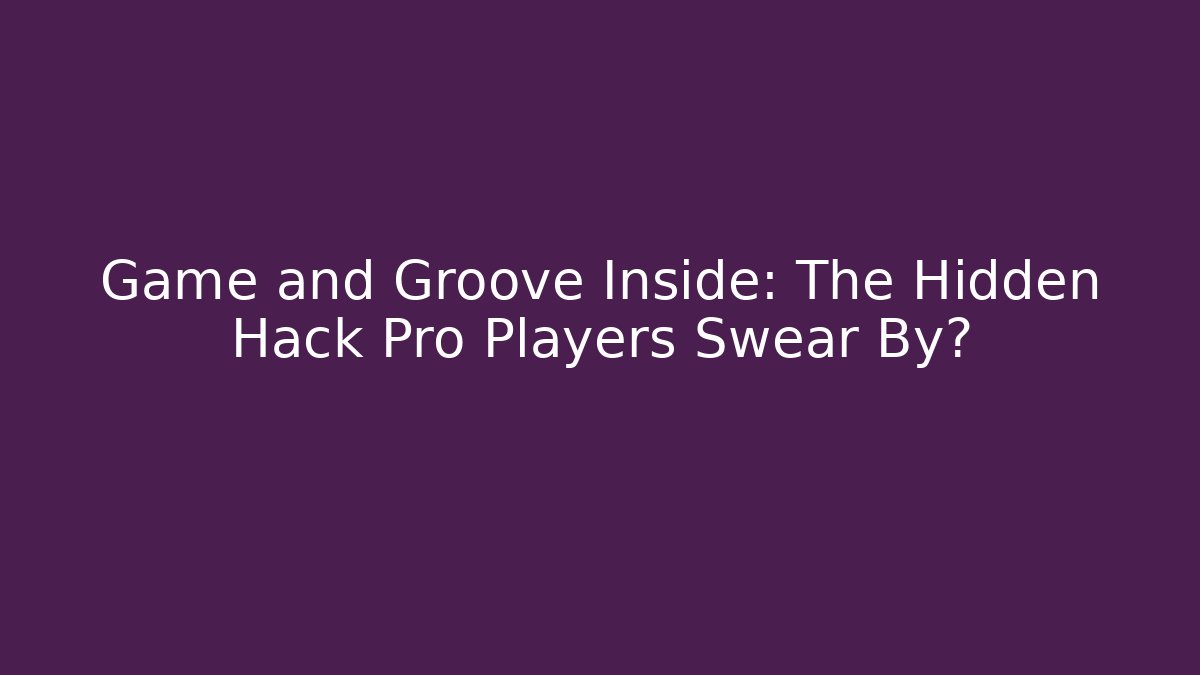 Game and Groove Inside: The Hidden Hack Pro Players Swear By?