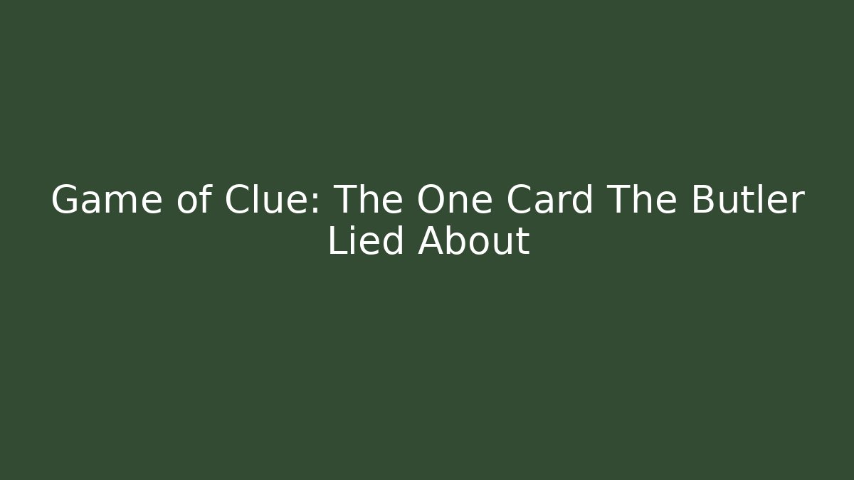 Game of Clue: The One Card The Butler Lied About