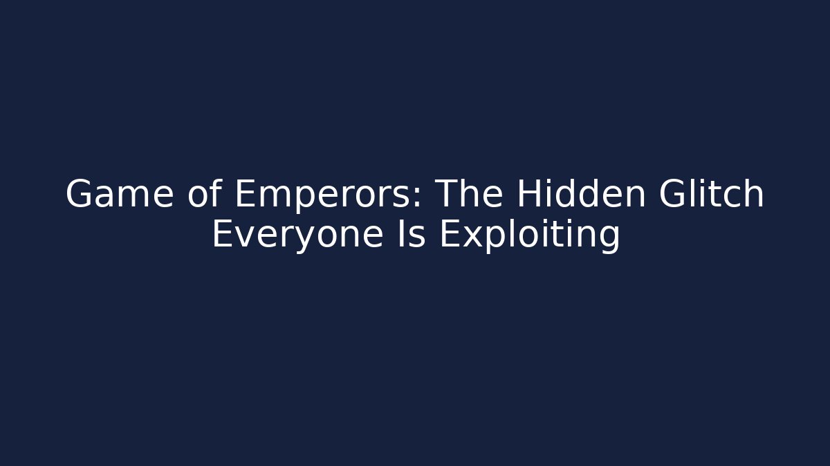 Game of Emperors: The Hidden Glitch Everyone Is Exploiting