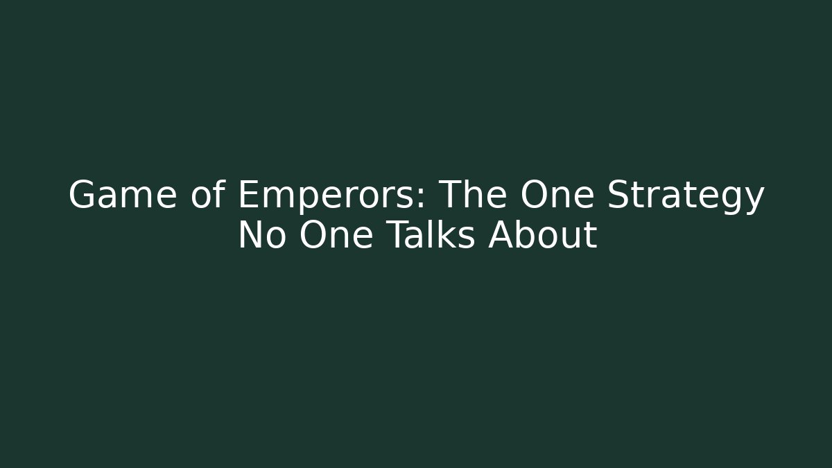Game of Emperors: The One Strategy No One Talks About