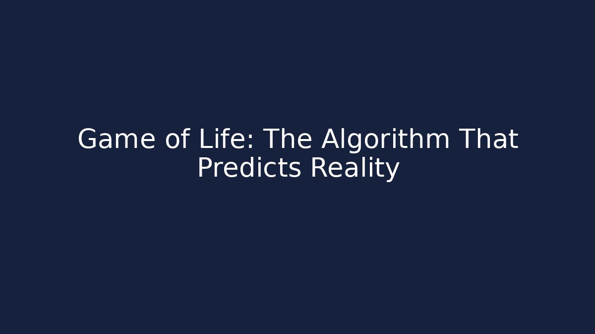 Game of Life: The Algorithm That Predicts Reality - Critter Realm