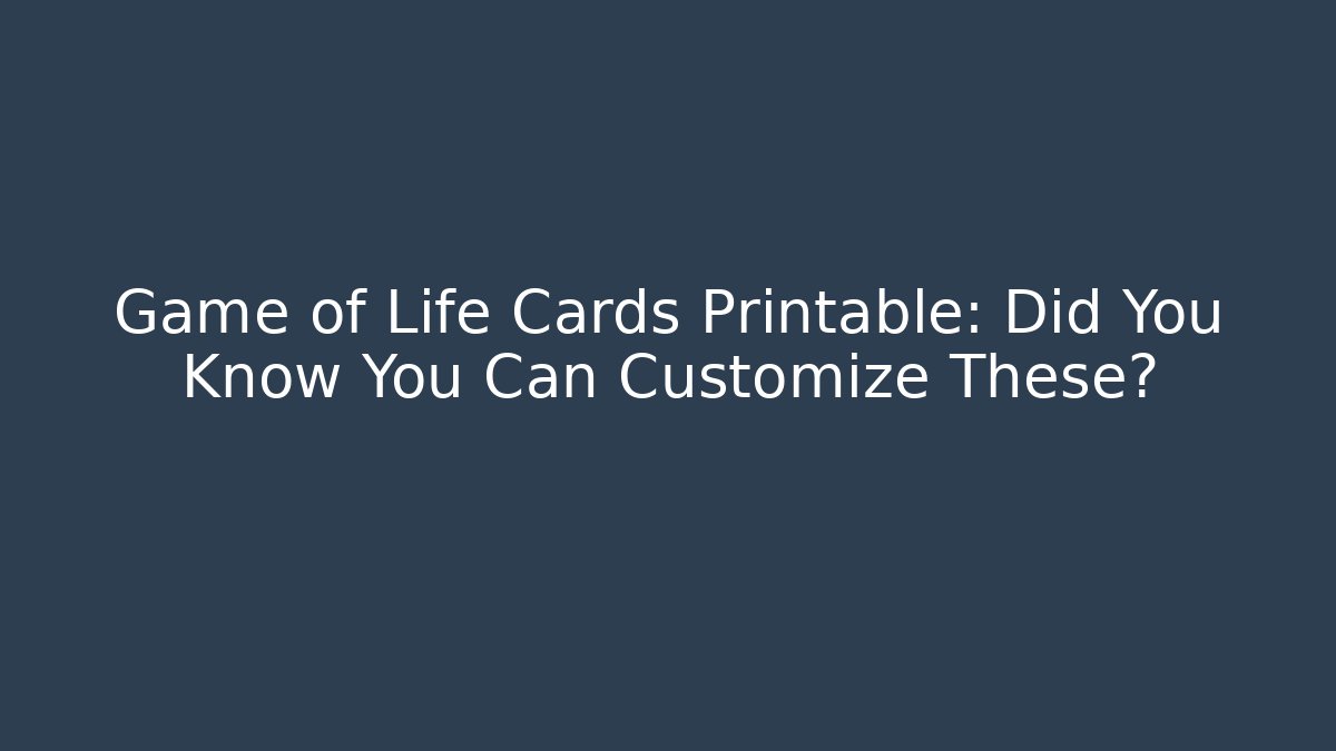 Game of Life Cards Printable: Did You Know You Can Customize These?