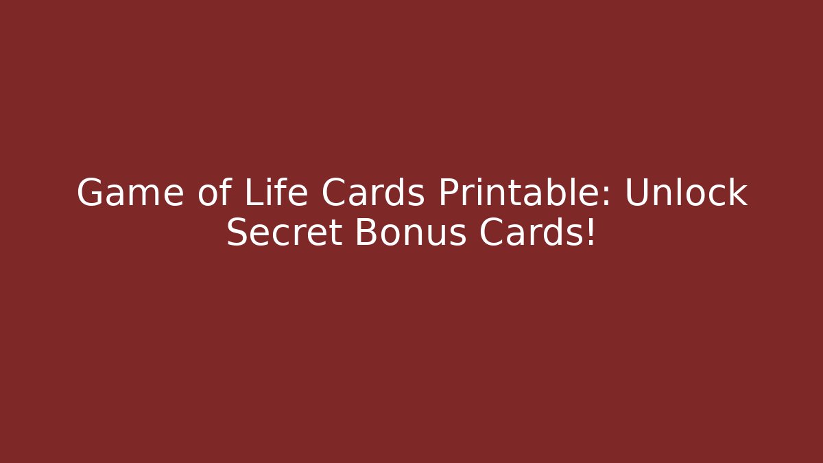 Game of Life Cards Printable: Unlock Secret Bonus Cards!