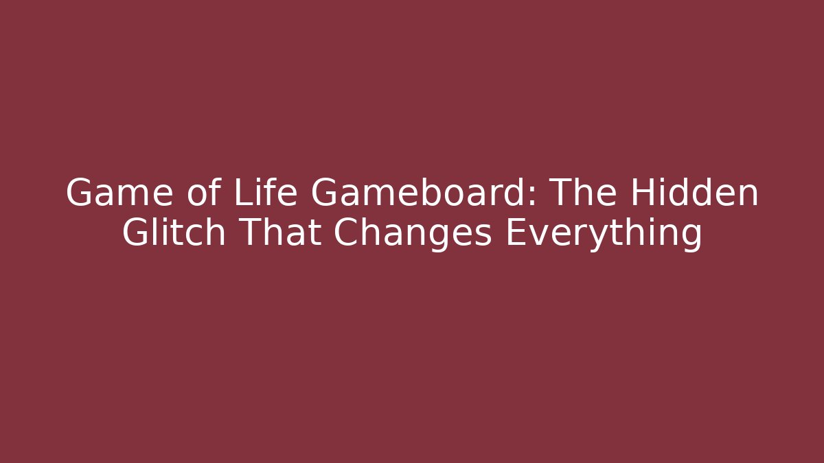Game of Life Gameboard: The Hidden Glitch That Changes Everything