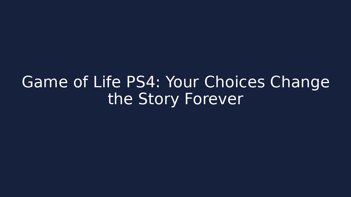 Game of Life PS4: Your Choices Change the Story Forever