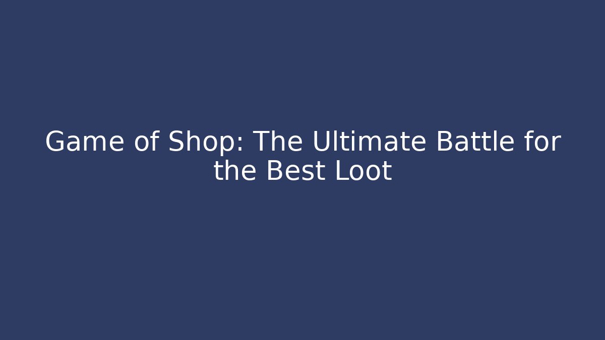 Game of Shop: The Ultimate Battle for the Best Loot