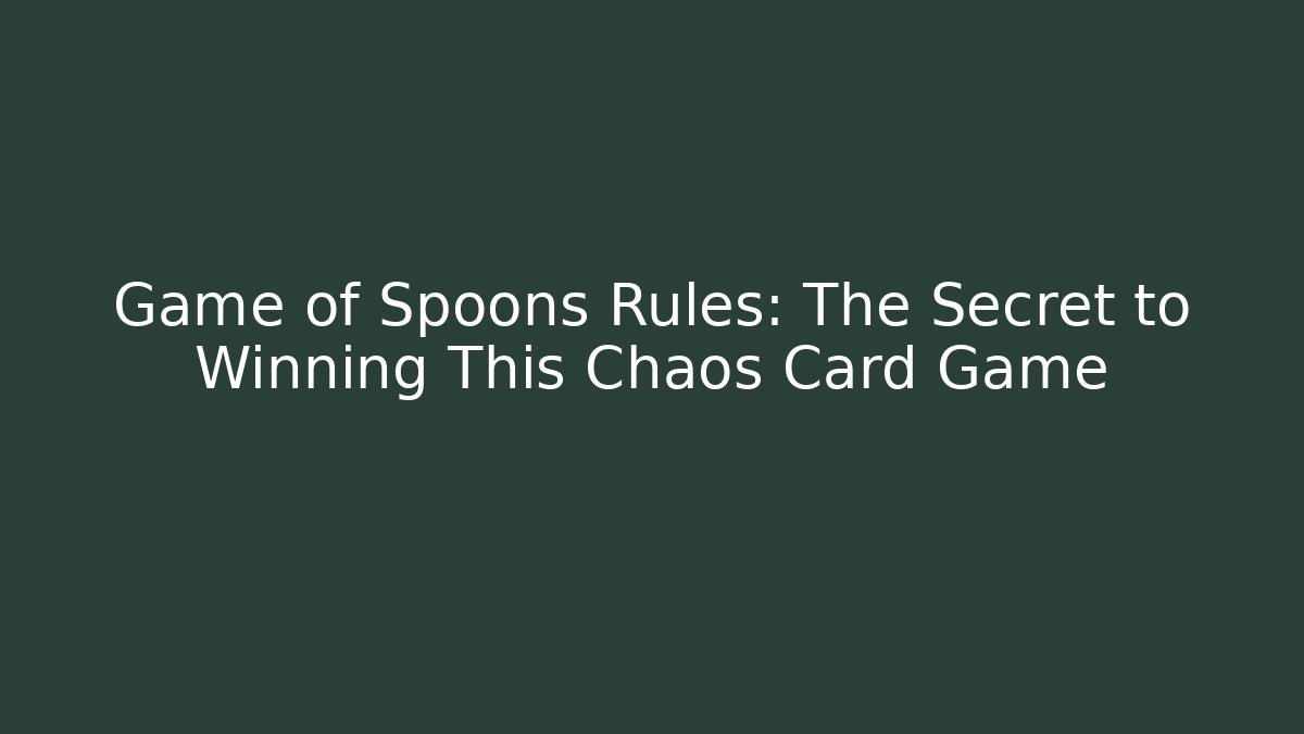 Game of Spoons Rules: The Secret to Winning This Chaos Card Game